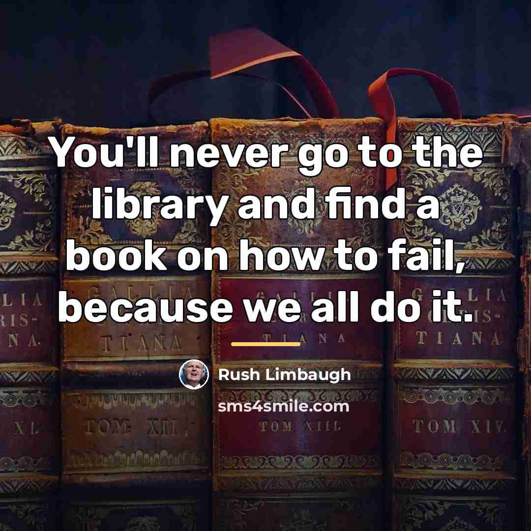 “You'll never go to the library and find a book…” quote by Rush Limbaugh