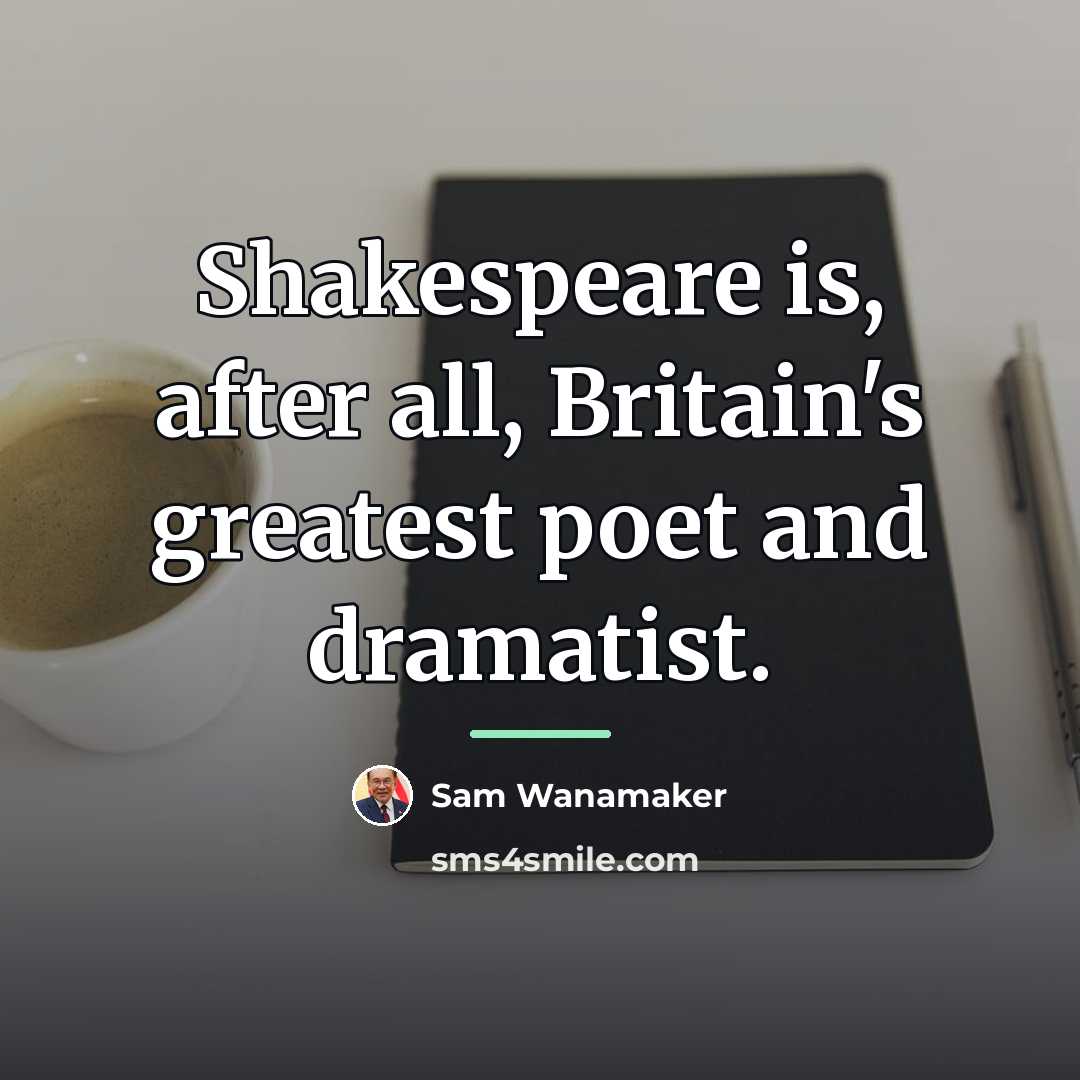 “Shakespeare is, after all, Britain's greatest poet and dramatist.…” quote by Sam Wanamaker