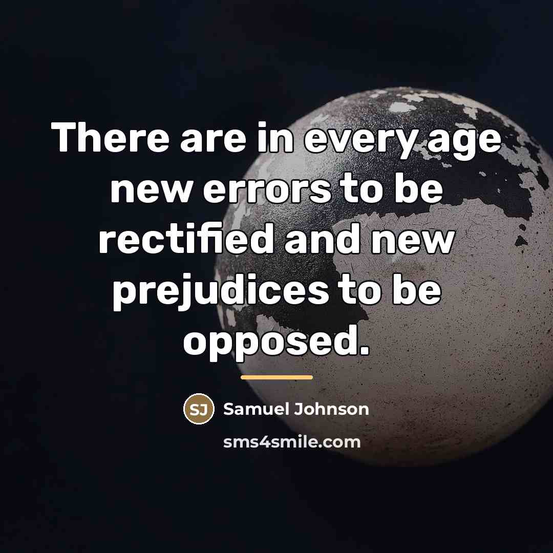 “There are in every age new errors to be rectified…” quote by Samuel Johnson