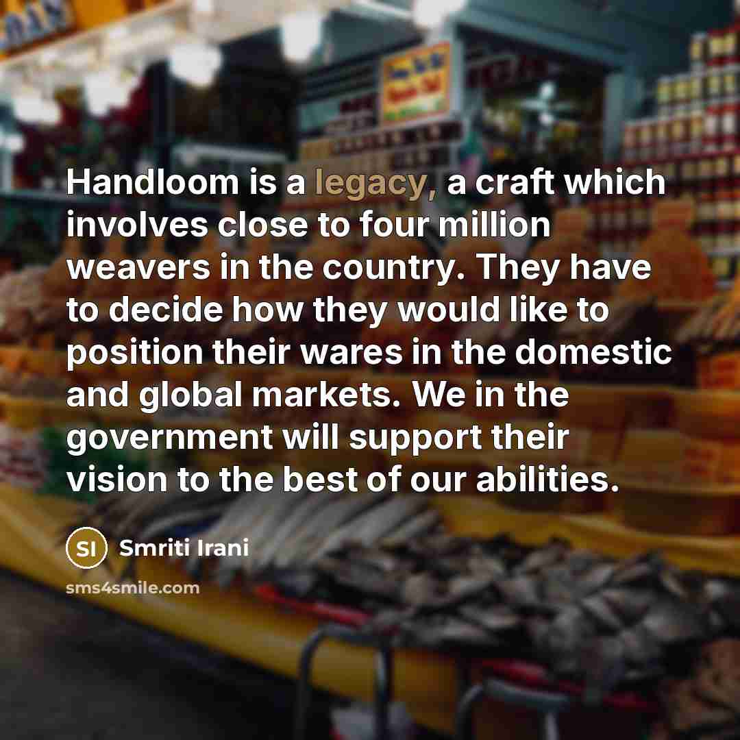 “Handloom is a legacy, a craft which involves close to…” quote by Smriti Irani