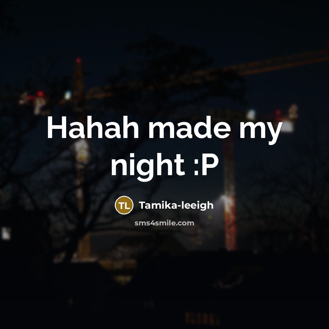 “Hahah made my night :P” quote by Tamika-leeigh