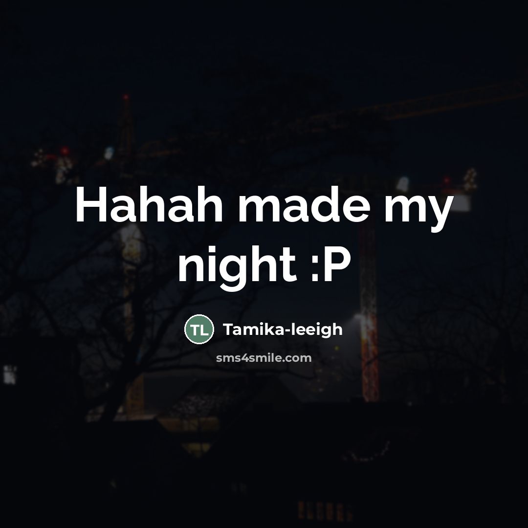 “Hahah made my night :P…” quote by Tamika-leeigh