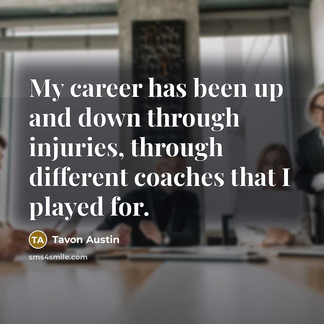 “My career has been up and down through injuries, through…” quote by Tavon Austin