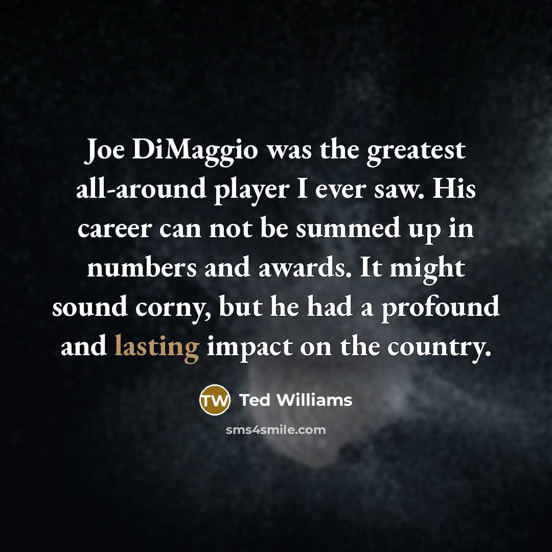 “Joe DiMaggio was the greatest all-around player I ever saw.…” quote by Ted Williams