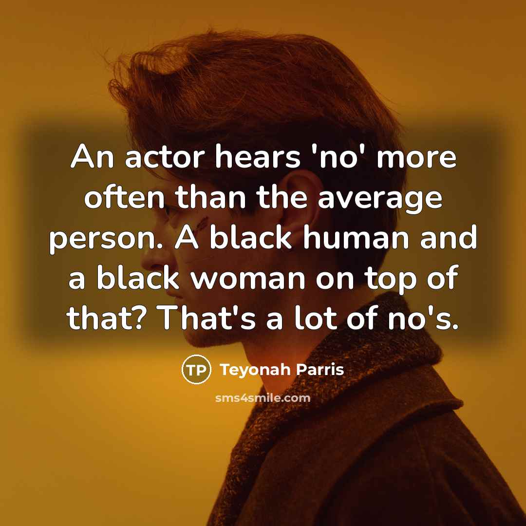 “An actor hears 'no' more often than the average person.…” quote by Teyonah Parris