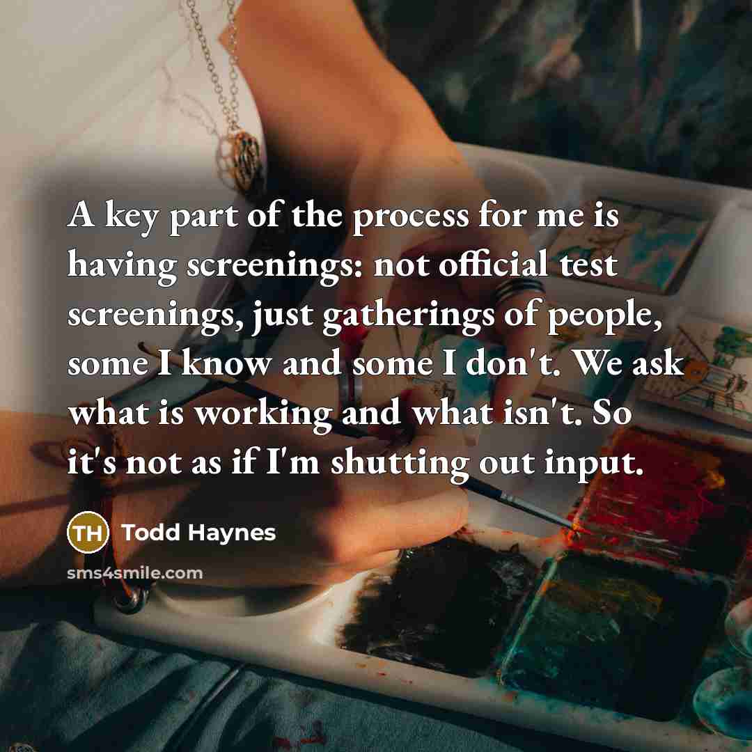 “A key part of the process for me is having…” quote by Todd Haynes