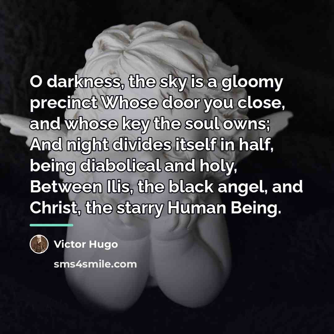“O darkness, the sky is a gloomy precinct Whose door…” quote by Victor Hugo