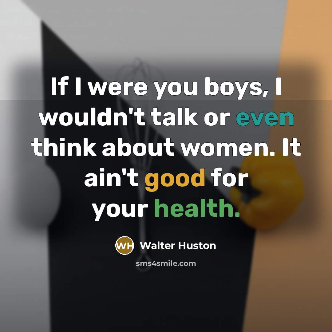 “If I were you boys, I wouldn't talk or even…” quote by Walter Huston