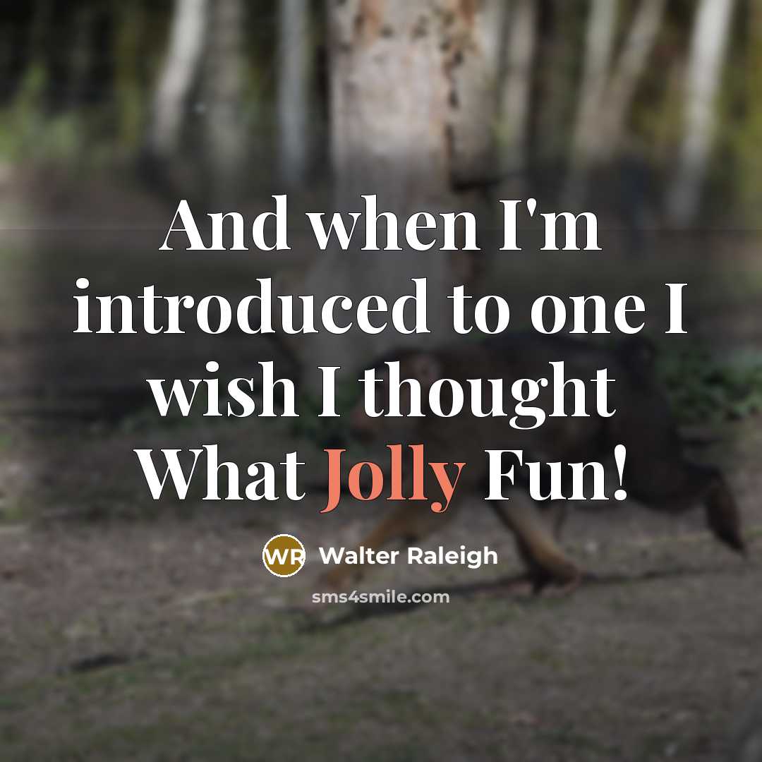 “And when I'm introduced to one I wish I thought…” quote by Walter Raleigh