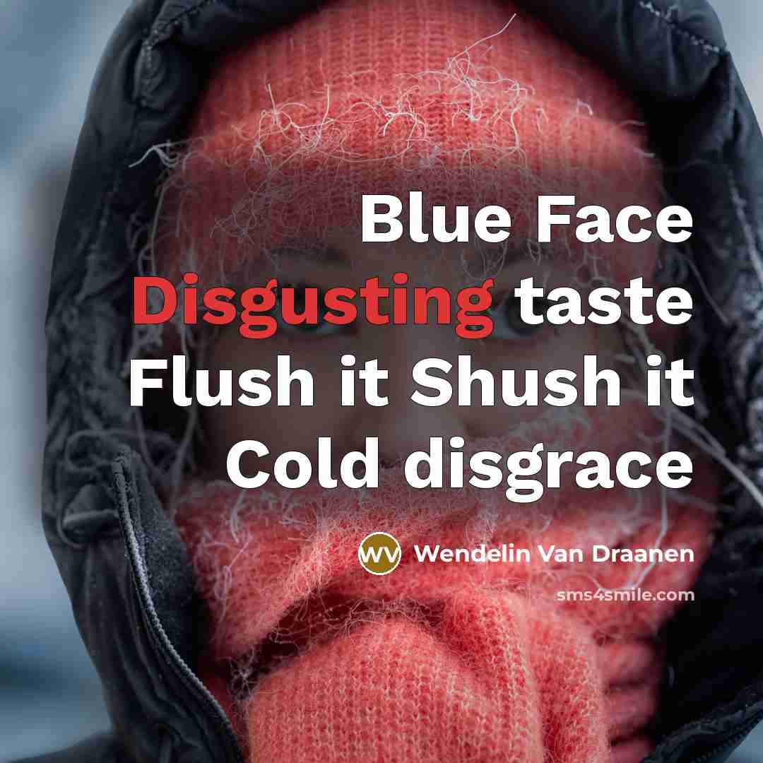 “Blue Face Disgusting taste Flush it Shush it Cold disgrace…” quote by Wendelin Van Draanen