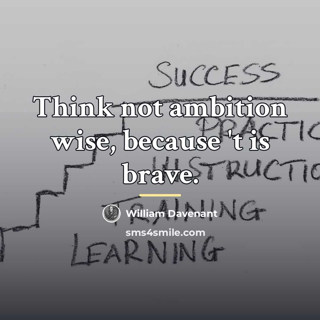 “Think not ambition wise, because 't is brave.…” quote by William Davenant