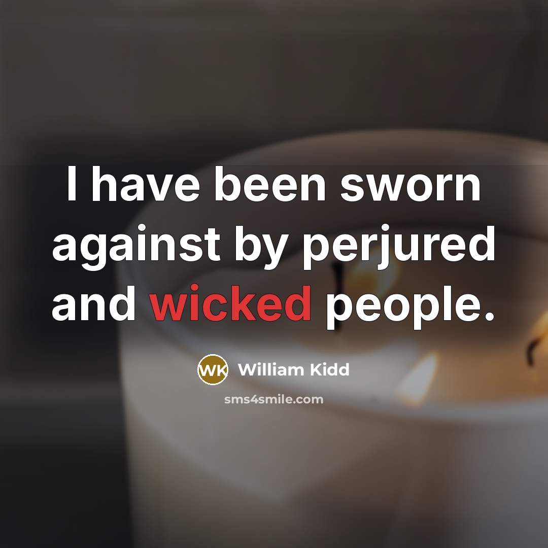 “I have been sworn against by perjured and wicked people.…” quote by William Kidd