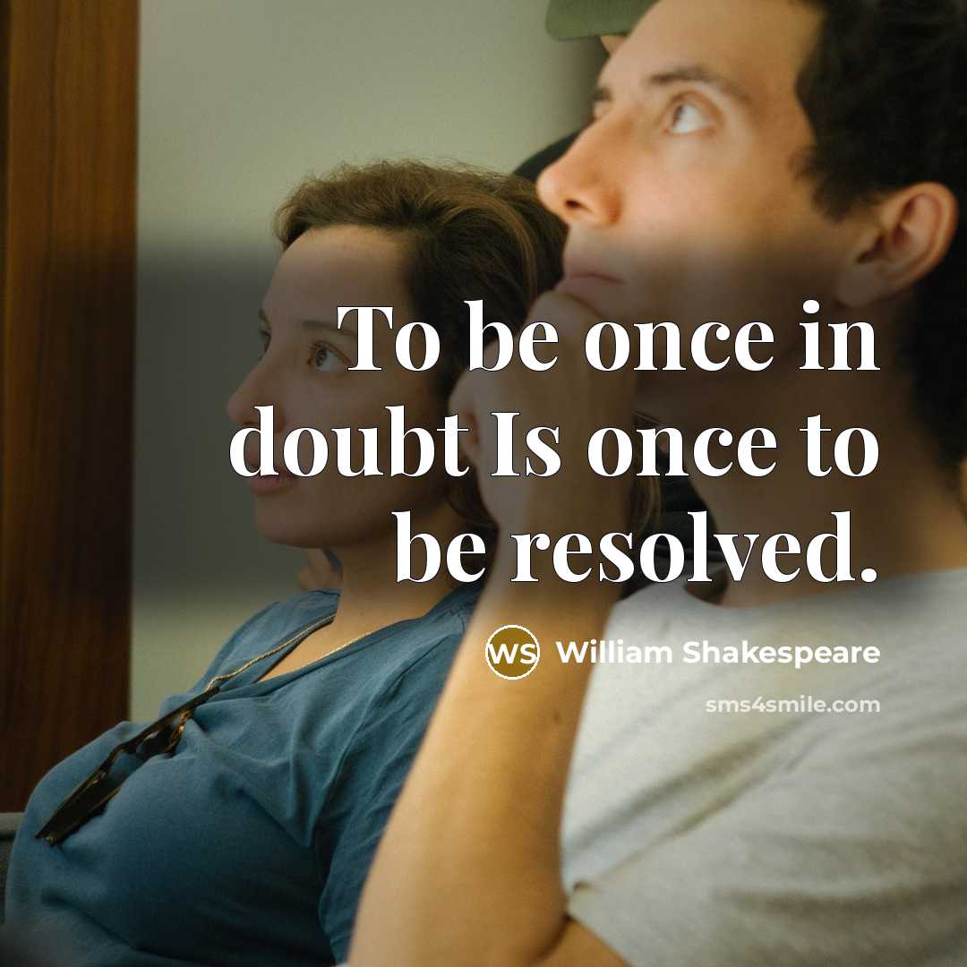 “To be once in doubt Is once to be resolved.…” quote by William Shakespeare