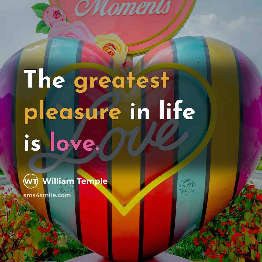 “The greatest pleasure in life is love.…” quote by William Temple