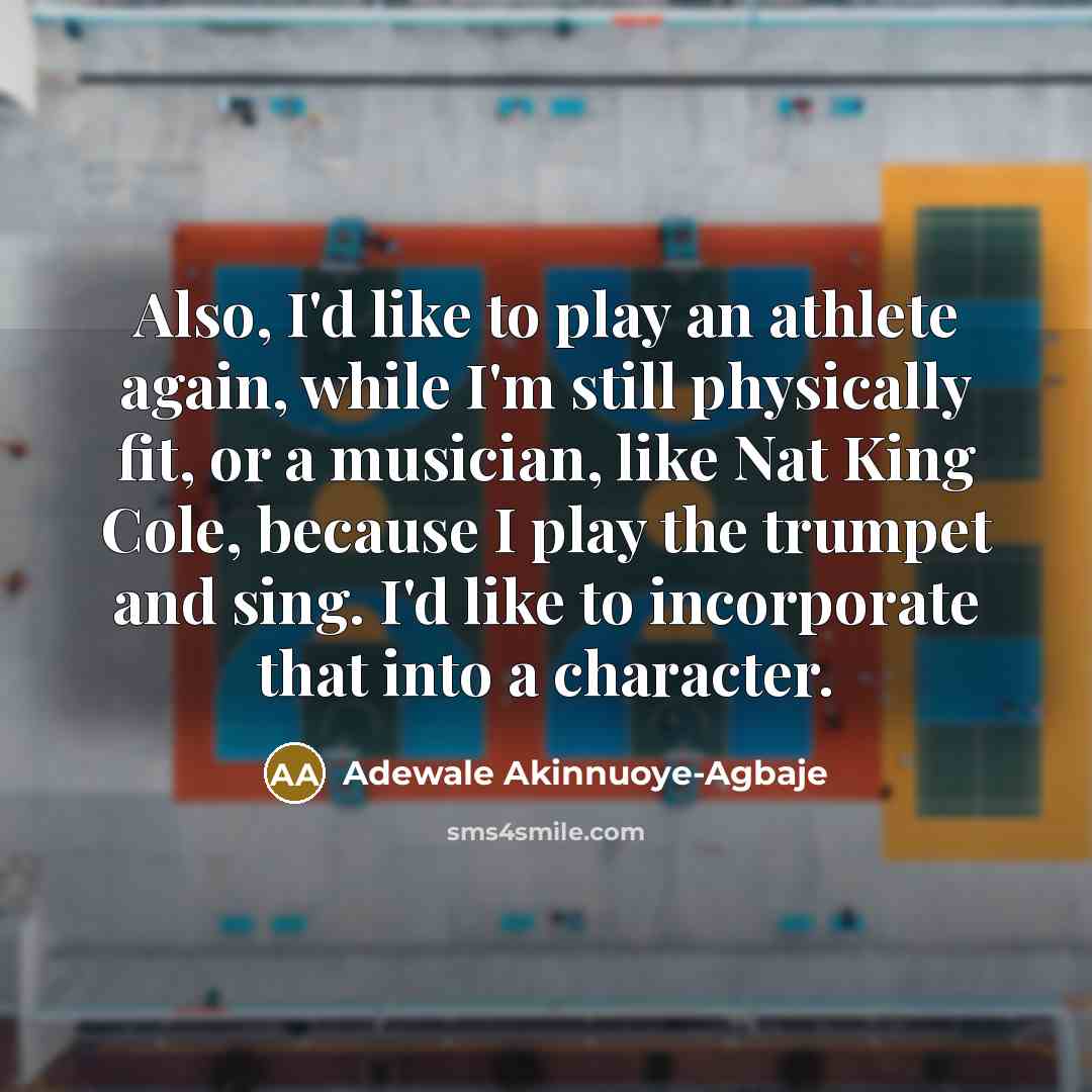 “Also, I'd like to play an athlete again, while I'm…” quote by Adewale Akinnuoye-Agbaje