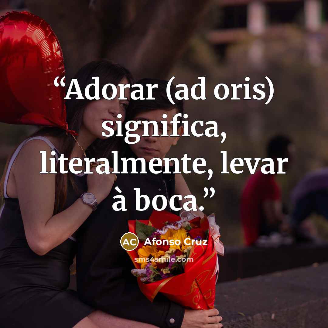 “Adorar (ad oris) significa, literalmente, levar à boca.” quote by Afonso Cruz
