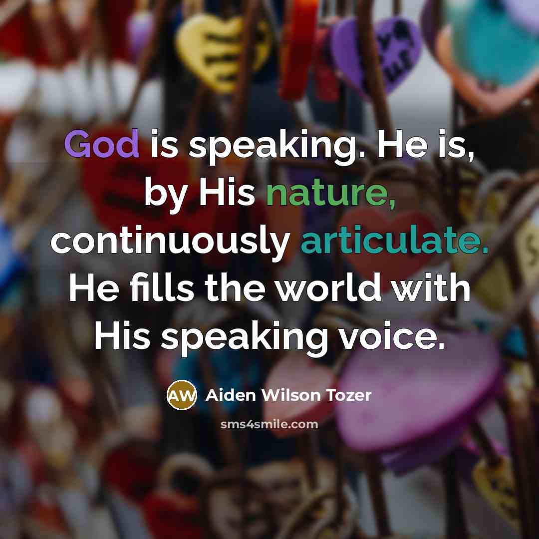 “God is speaking. He is, by His nature, continuously articulate.…” quote by Aiden Wilson Tozer