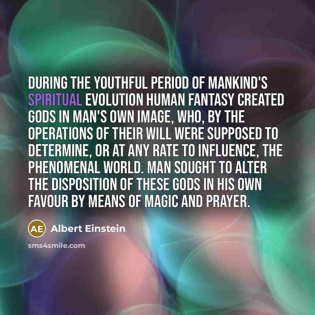 “During the youthful period of mankind's spiritual evolution human fantasy…” quote by Albert Einstein