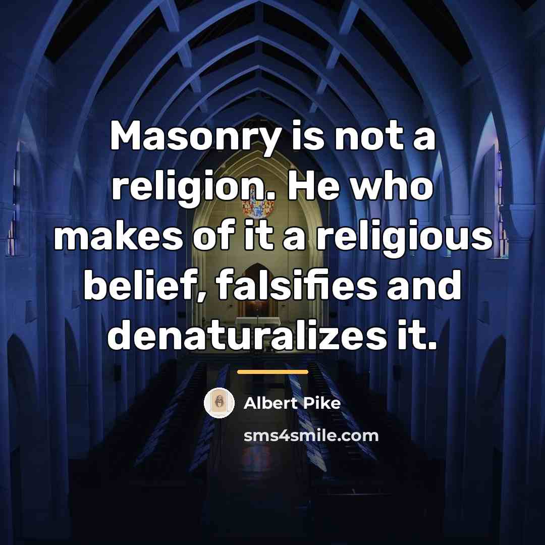 “Masonry is not a religion. He who makes of it…” quote by Albert Pike