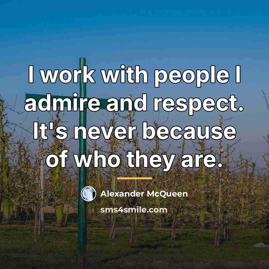 “I work with people I admire and respect. It's never…” quote by Alexander McQueen