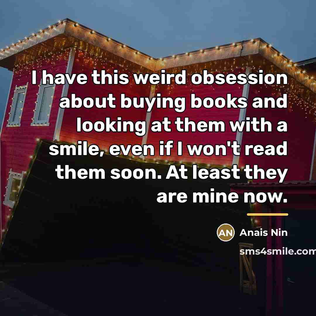 “I have this weird obsession about buying books and looking…” quote by Anais Nin