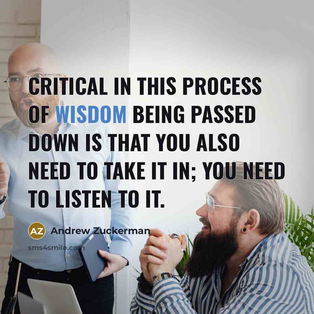 “Critical in this process of wisdom being passed down is…” quote by Andrew Zuckerman