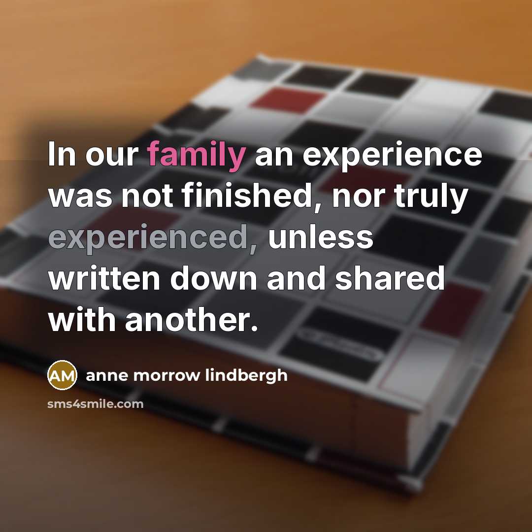 “In our family an experience was not finished, nor truly…” quote by Anne Morrow Lindbergh