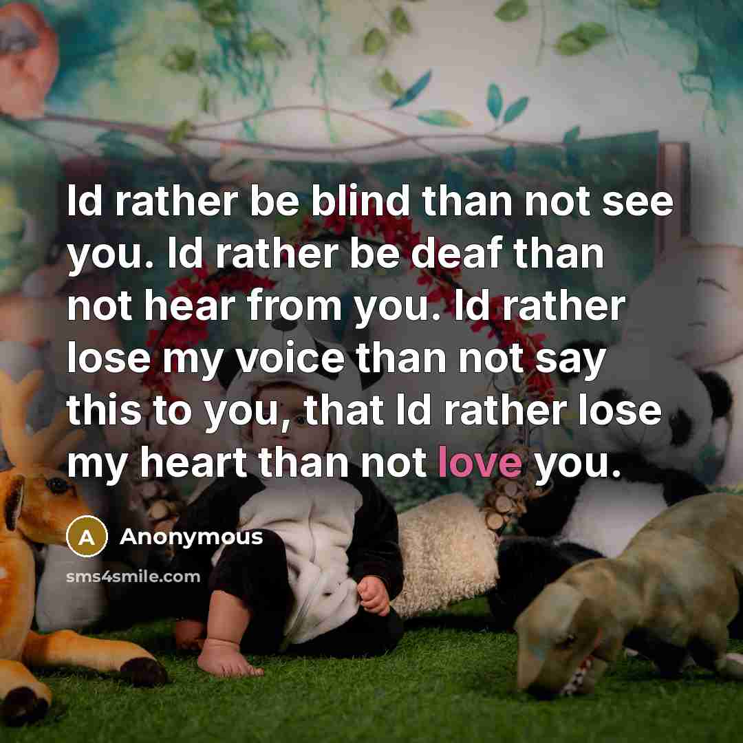 “Id rather be blind than not see you. Id rather…” quote by Anonymous