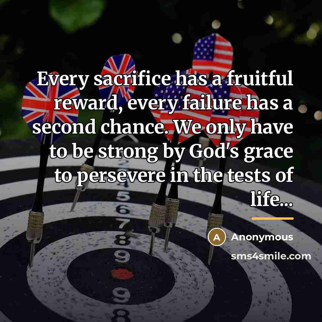 “Every sacrifice has a fruitful reward, every failure has a…” quote by Anonymous