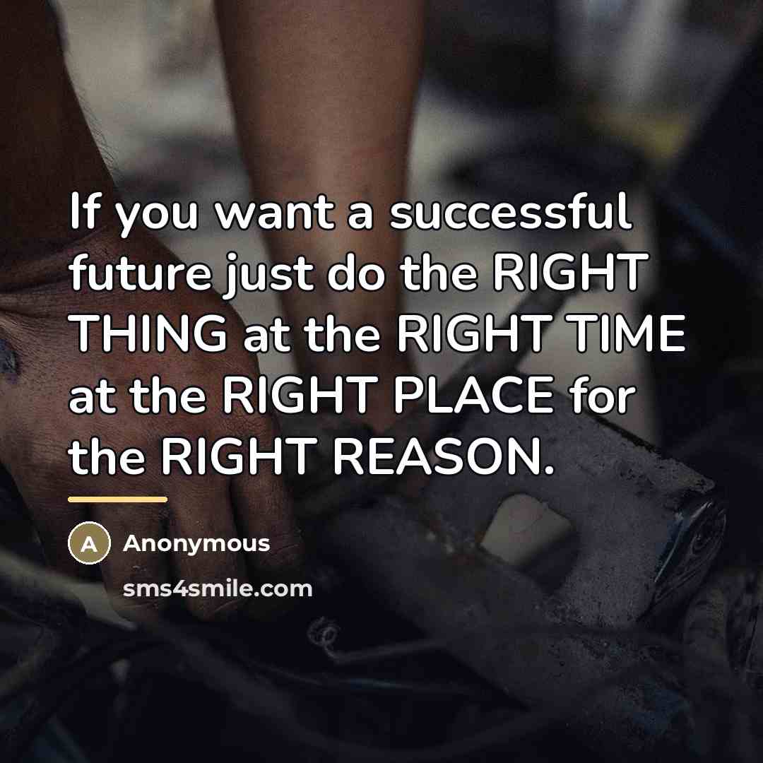 “If you want a successful future just do the RIGHT…” quote by Anonymous