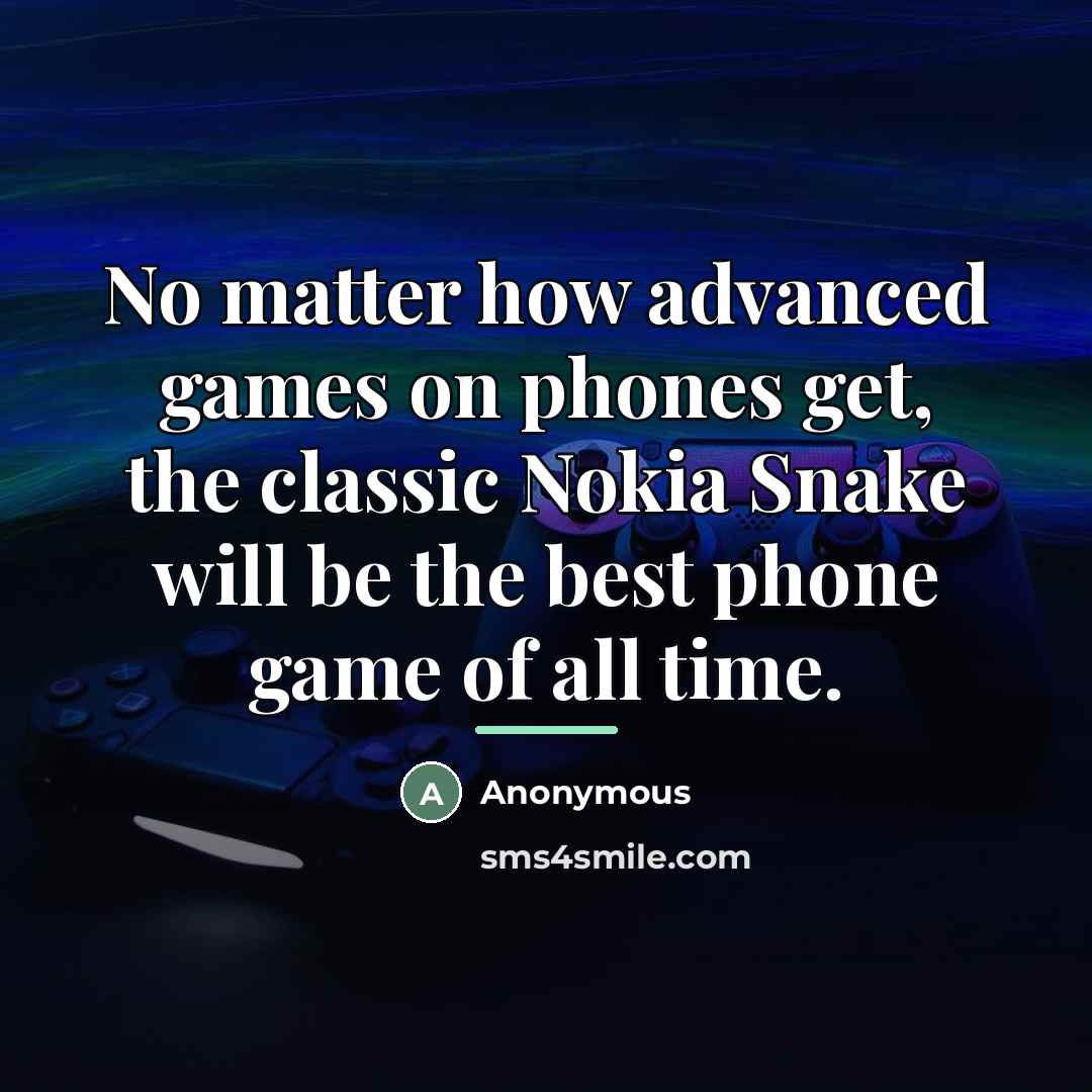 “No matter how advanced games on phones get, the classic…” quote by Anonymous