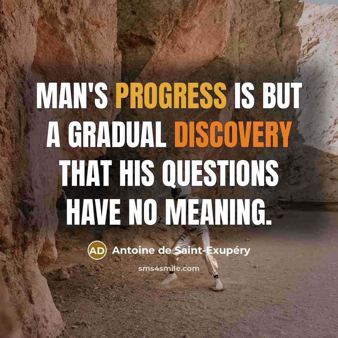 “Man's progress is but a gradual discovery that his questions…” quote by Antoine de Saint-Exupery