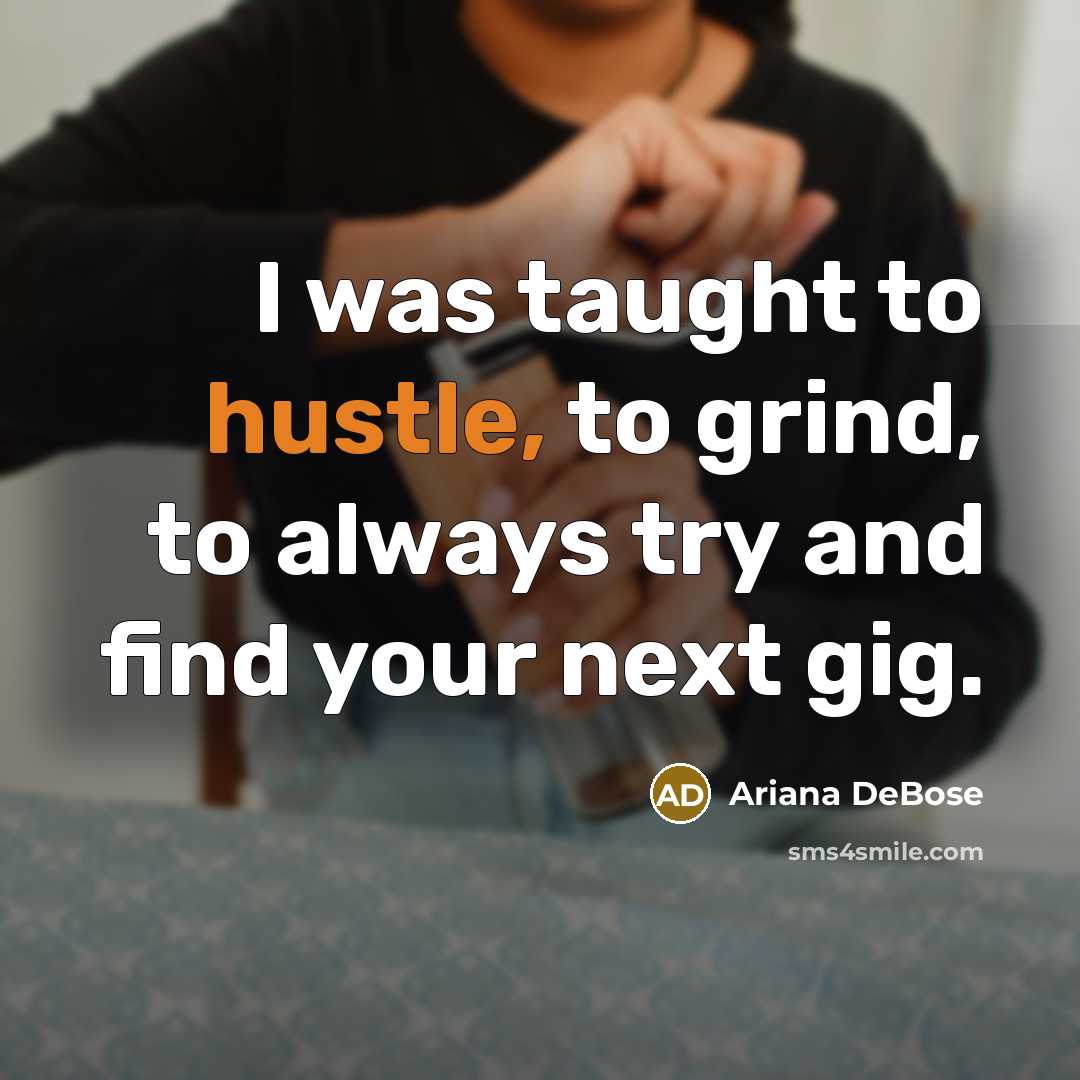 “I was taught to hustle, to grind, to always try…” quote by Ariana DeBose