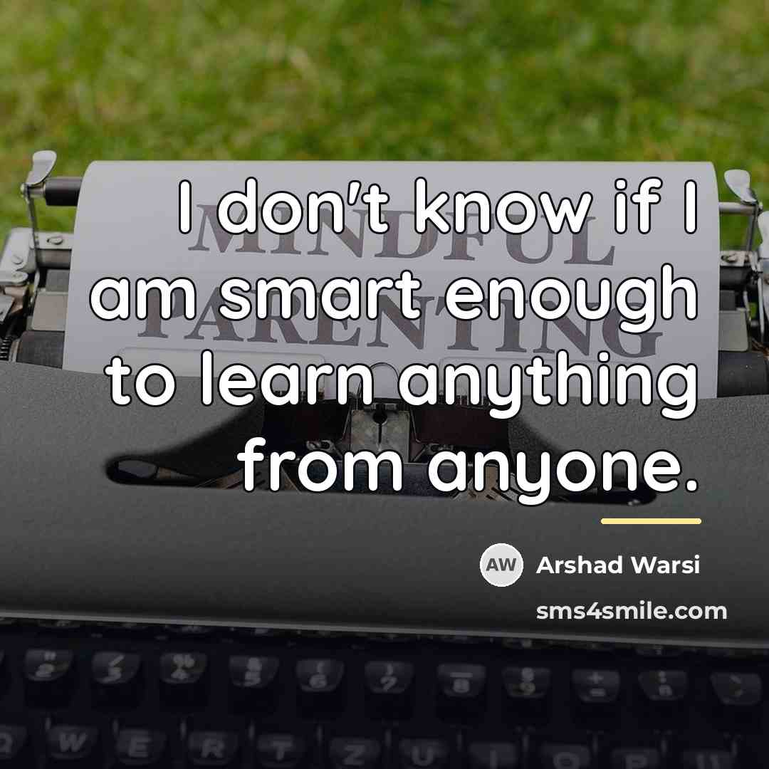 “I don't know if I am smart enough to learn…” quote by Arshad Warsi