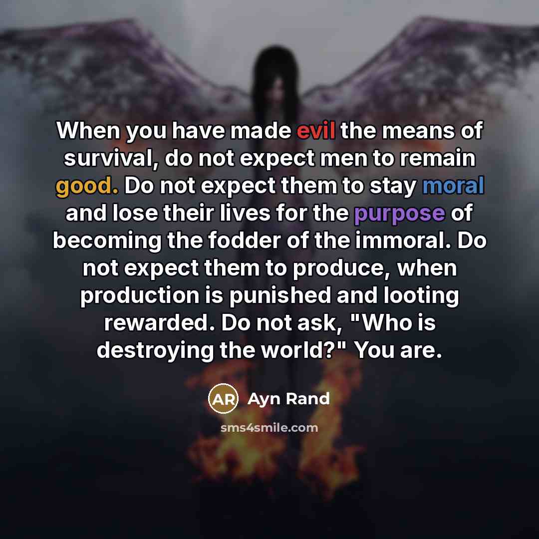 “When you have made evil the means of survival, do…” quote by Ayn Rand