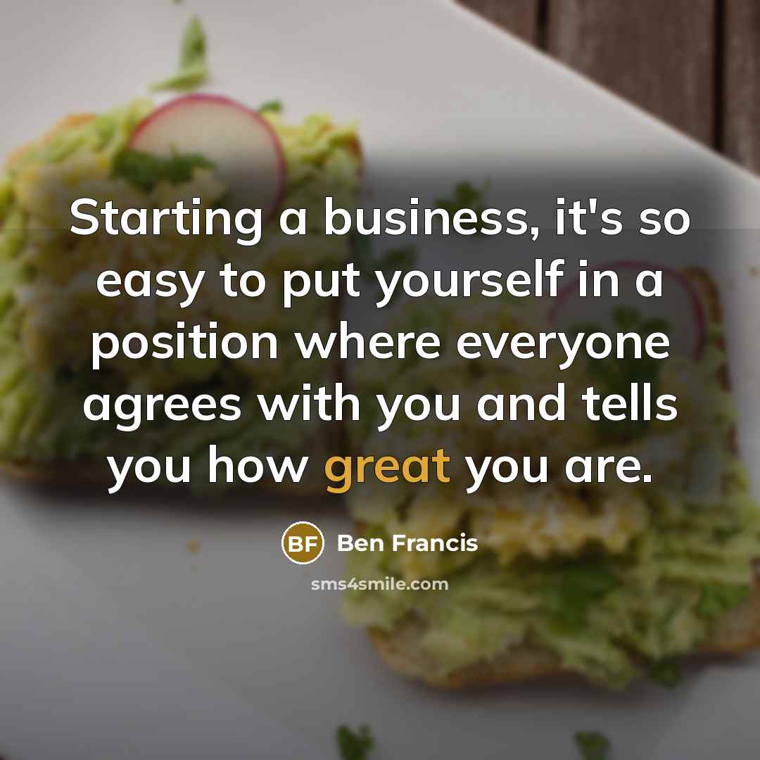 “Starting a business, it's so easy to put yourself in…” quote by Ben Francis