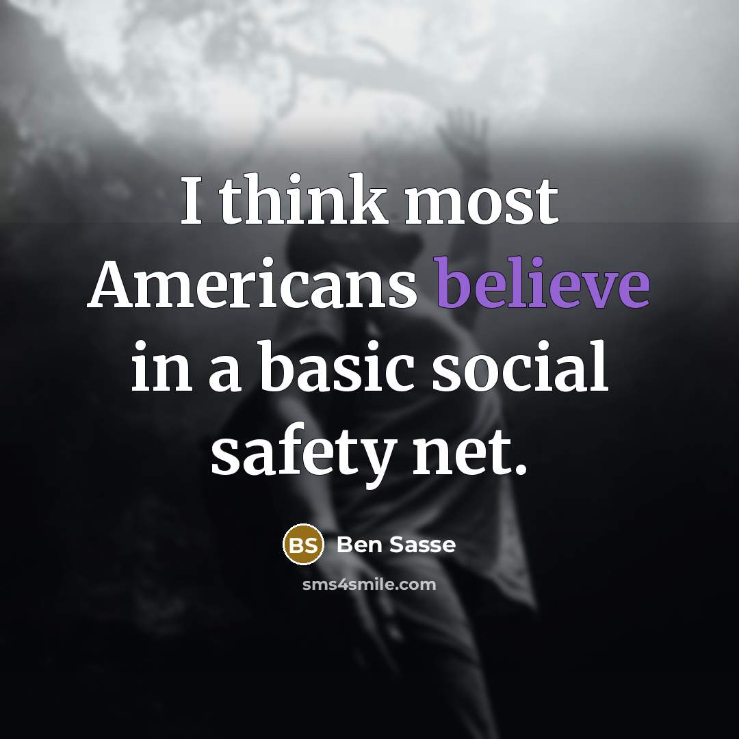 “I think most Americans believe in a basic social safety…” quote by Ben Sasse