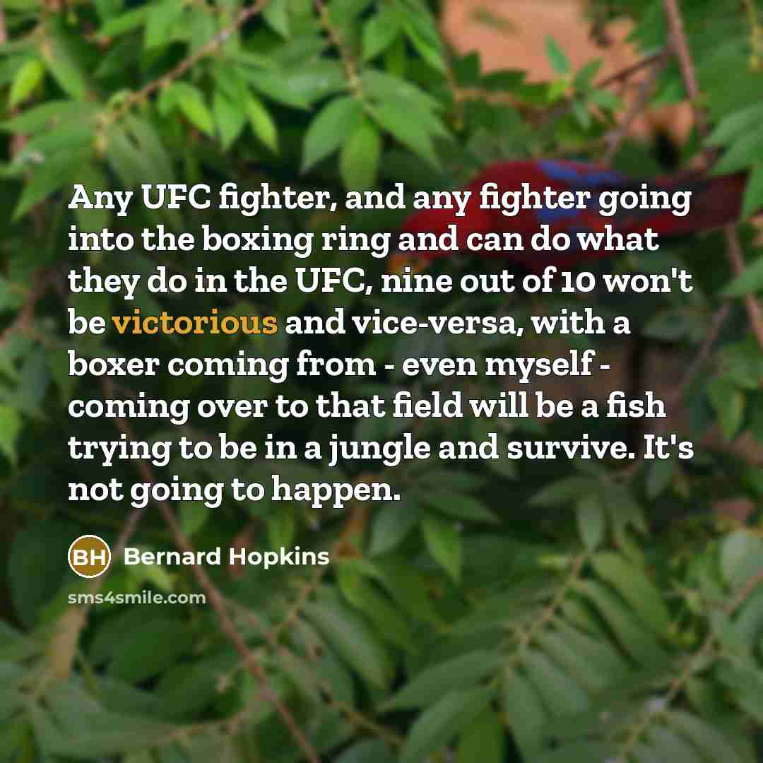 “Any UFC fighter, and any fighter going into the boxing…” quote by Bernard Hopkins