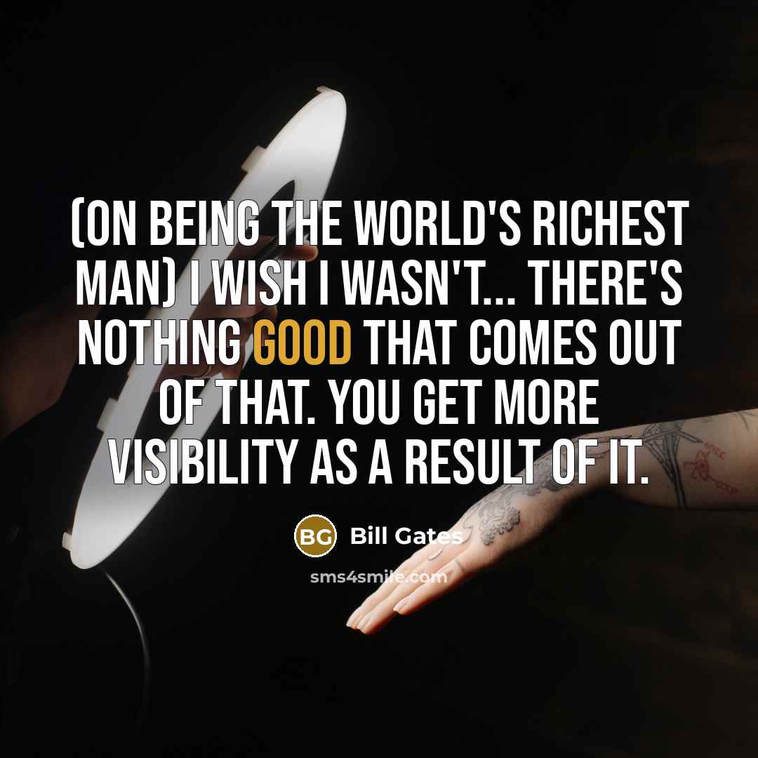 “(On being the world's richest man) I wish I wasn't...…” quote by Bill Gates
