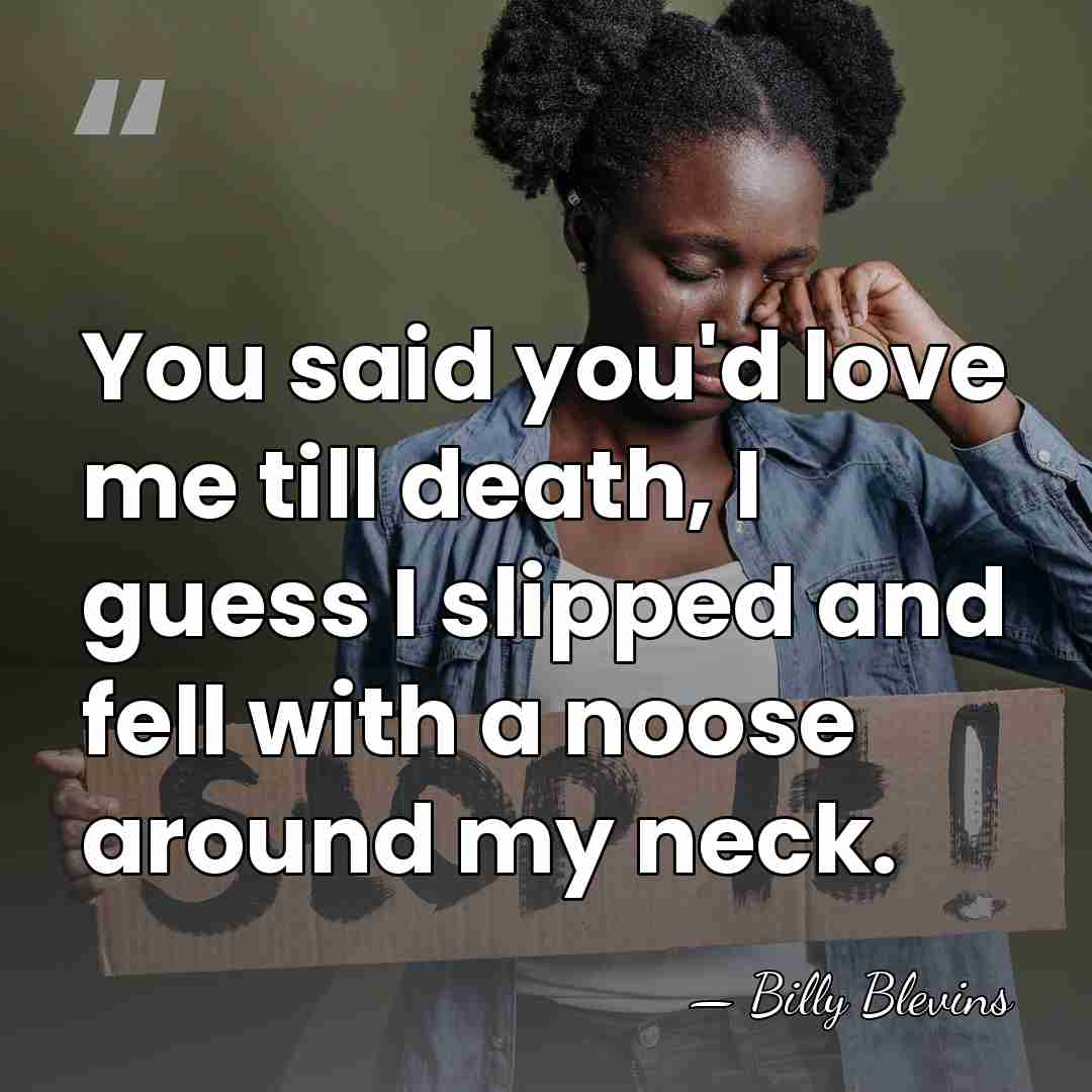 You said you'd love me till death, I guess I slipped and&hellip; - Billy Blevins