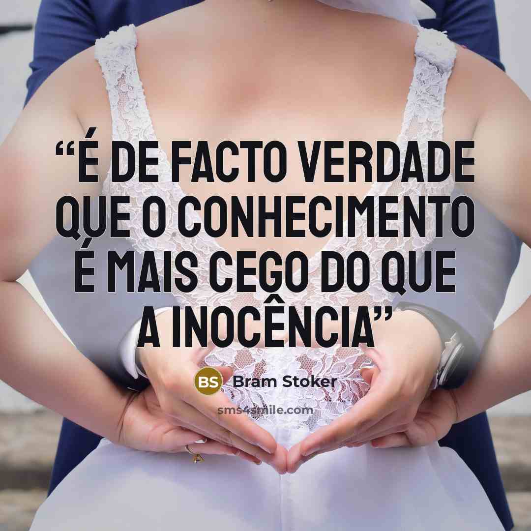 “É de facto verdade que o conhecimento é mais cego do que a inocência” quote by Bram Stoker