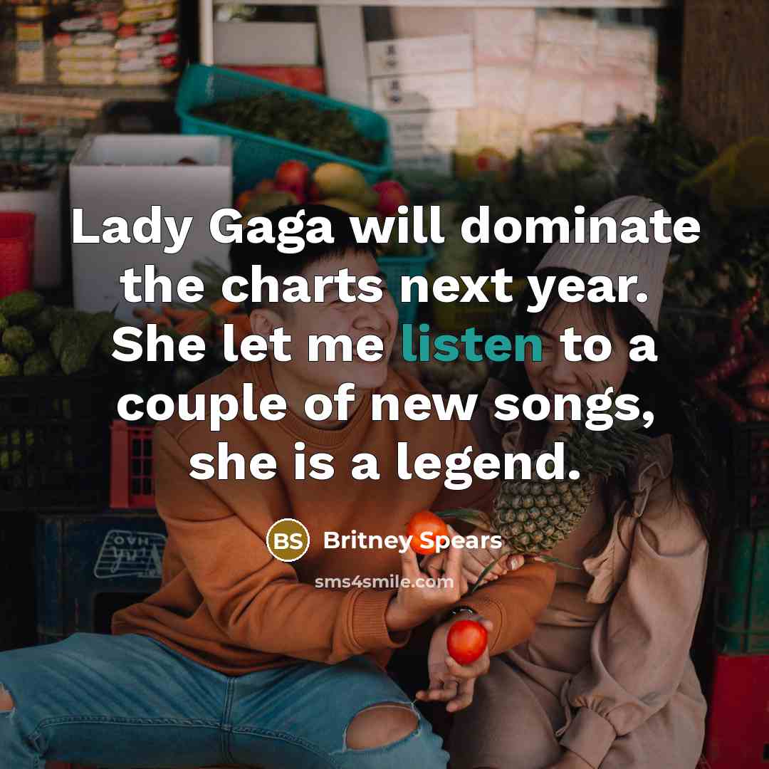 “Lady Gaga will dominate the charts next year. She let…” quote by Britney Spears
