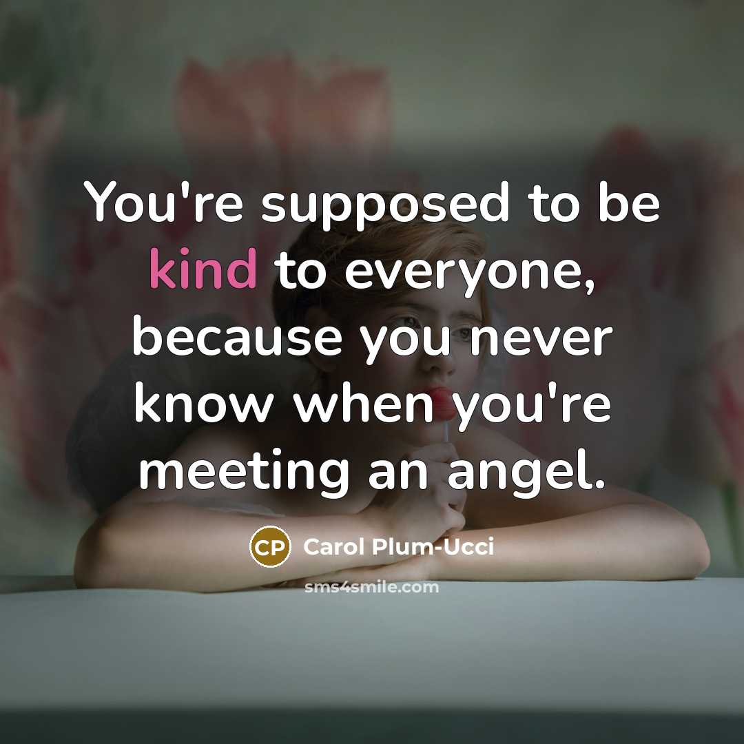 “You're supposed to be kind to everyone, because you never…” quote by Carol Plum-Ucci