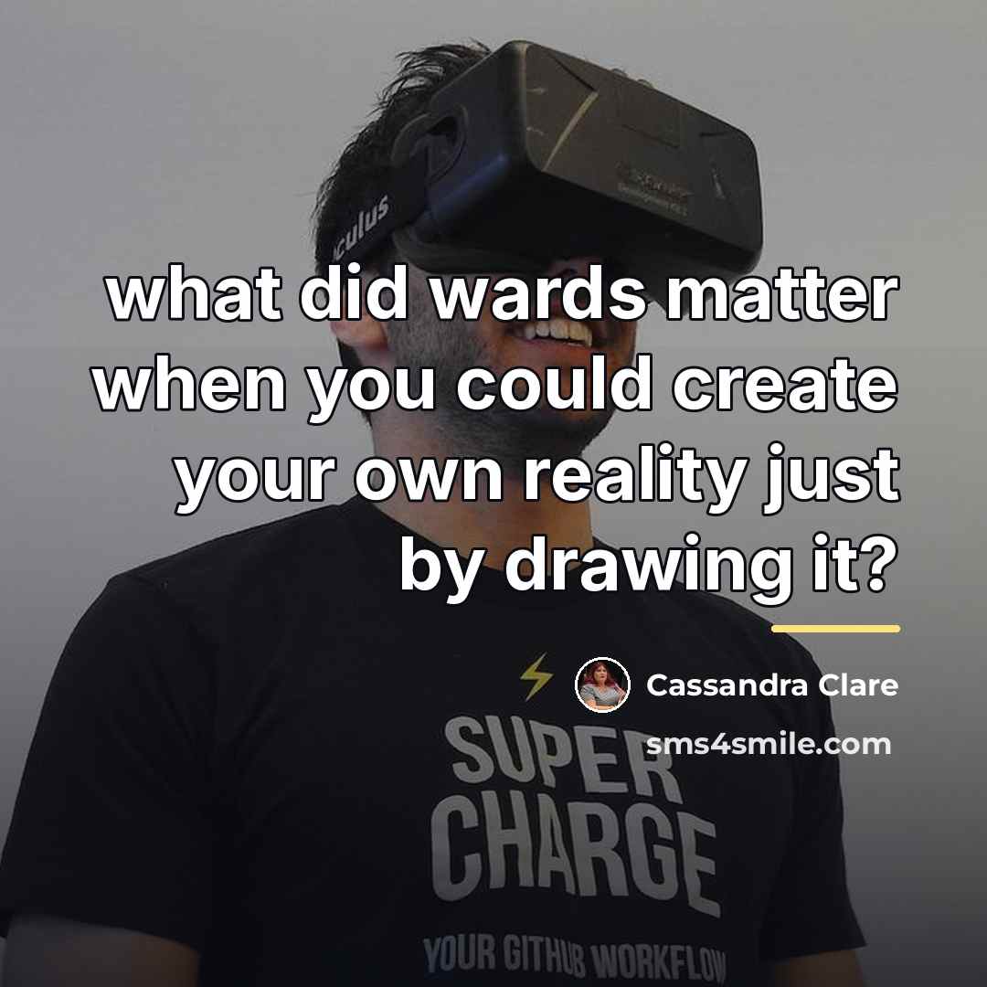 “what did wards matter when you could create your own…” quote by Cassandra Clare