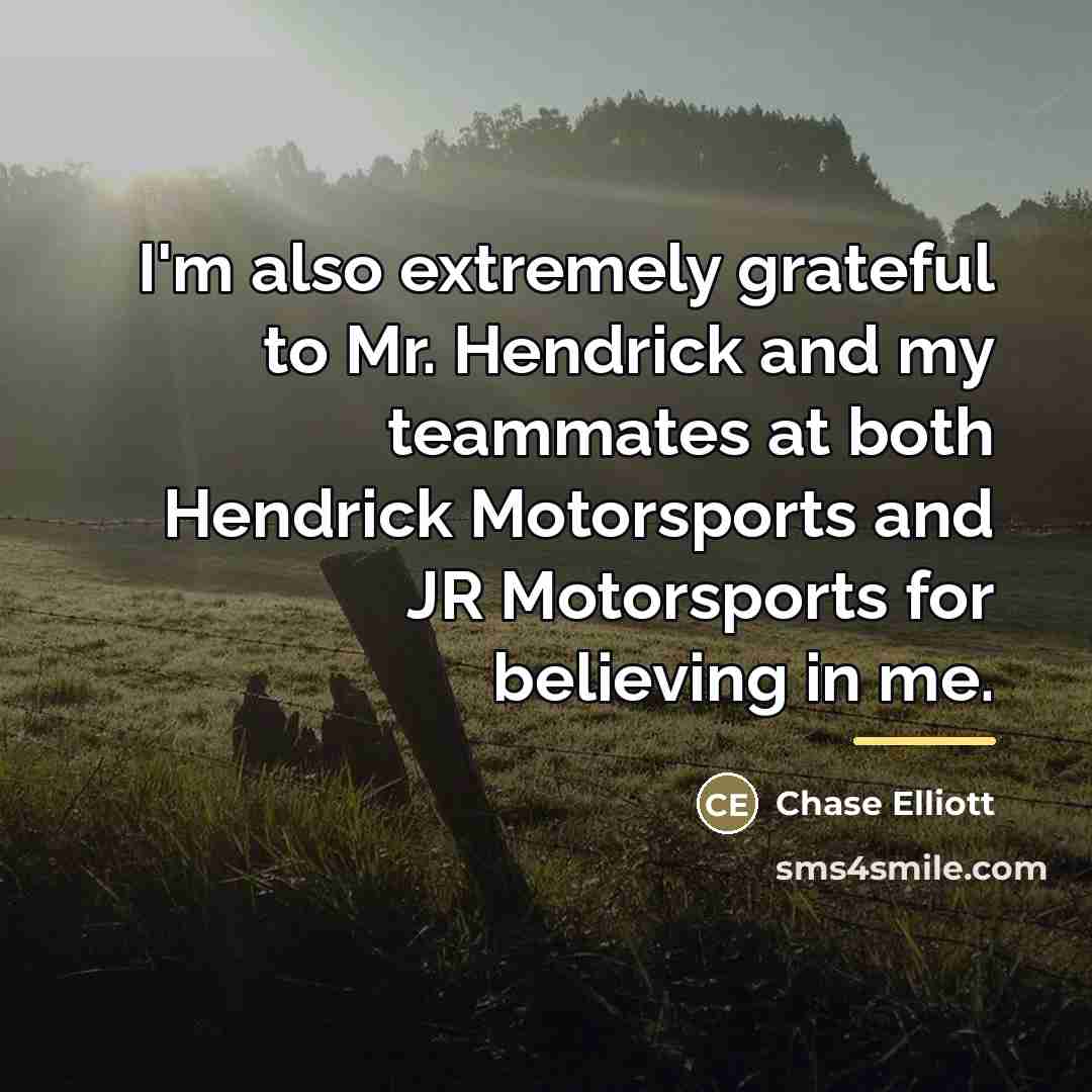 “I'm also extremely grateful to Mr. Hendrick and my teammates…” quote by Chase Elliott