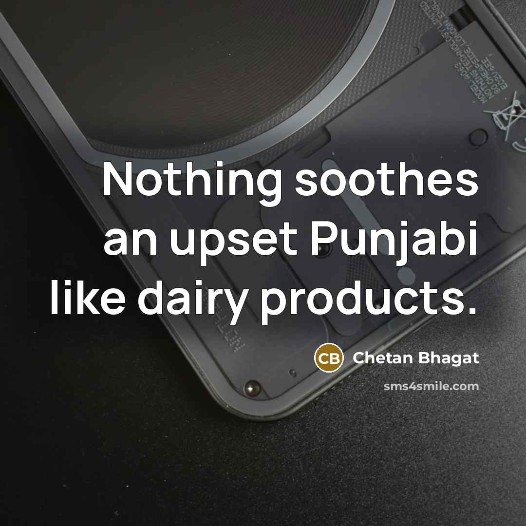 “Nothing soothes an upset Punjabi like dairy products.…” quote by Chetan Bhagat