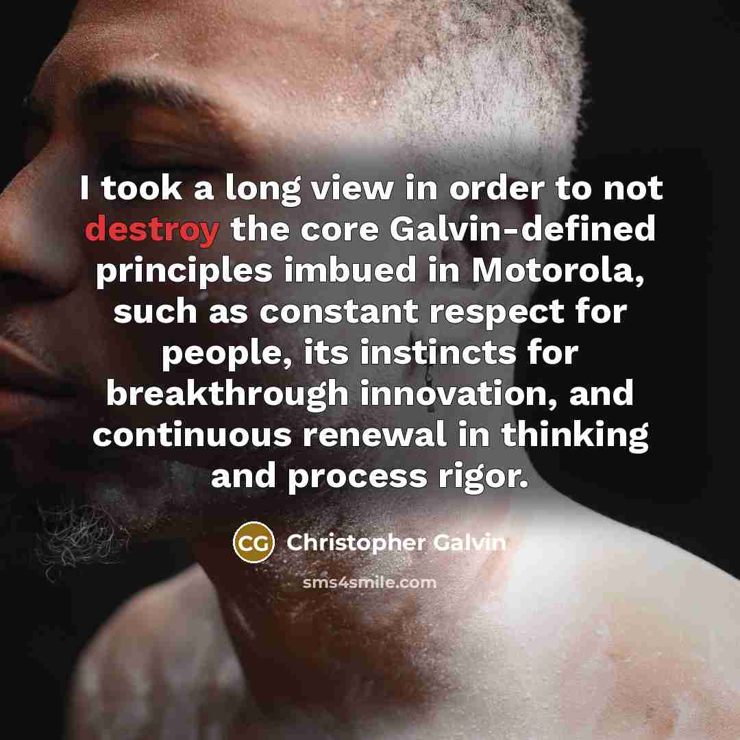 “I took a long view in order to not destroy…” quote by Christopher Galvin