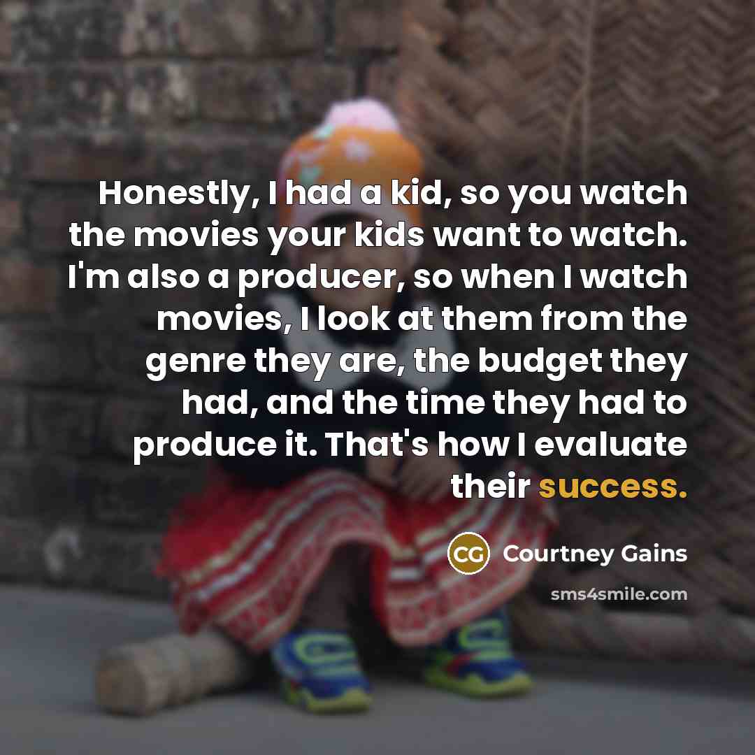 “Honestly, I had a kid, so you watch the movies…” quote by Courtney Gains