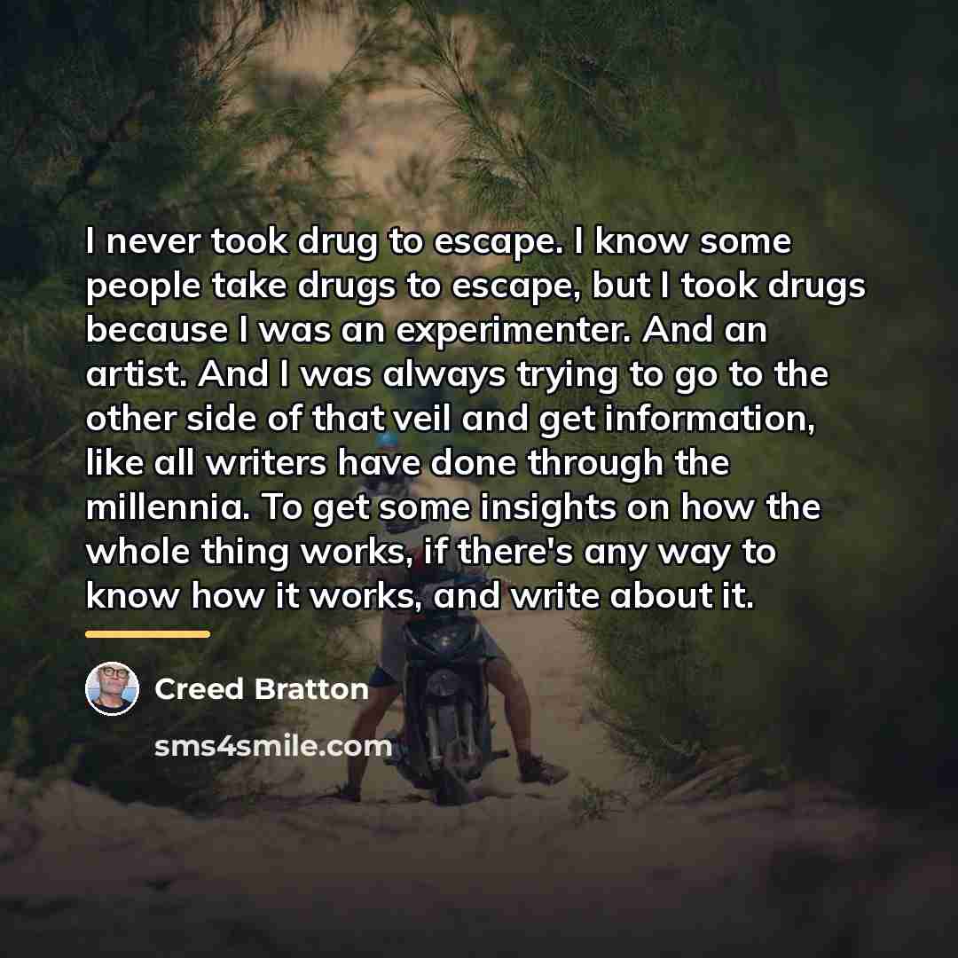 “I never took drug to escape. I know some people…” quote by Creed Bratton