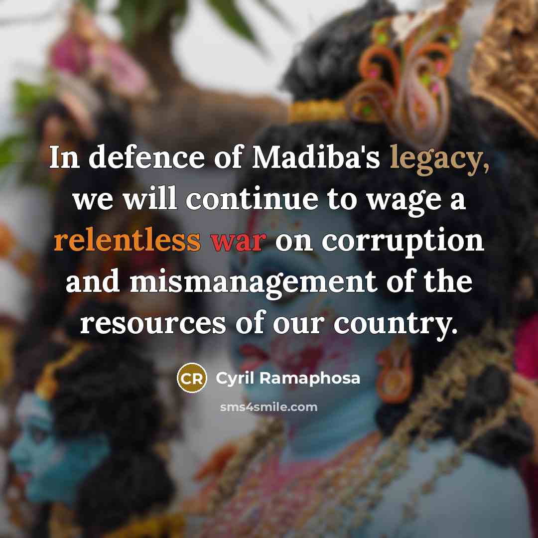 “In defence of Madiba's legacy, we will continue to wage…” quote by Cyril Ramaphosa